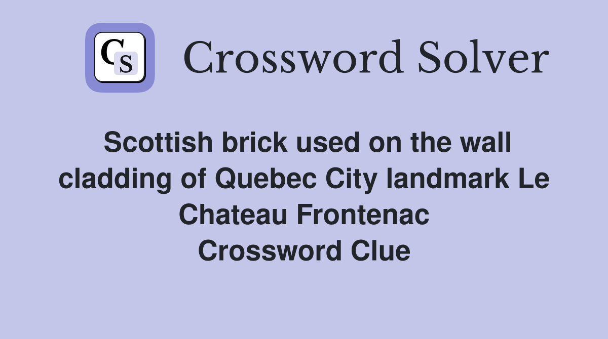Scottish brick used on the wall cladding of Quebec City landmark Le Chateau Frontenac